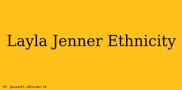 Layla Jenner Ethnicity