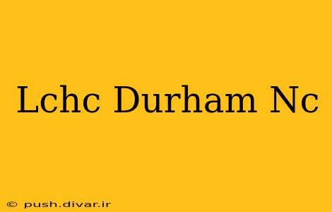 Lchc Durham Nc