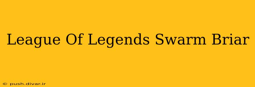 League Of Legends Swarm Briar