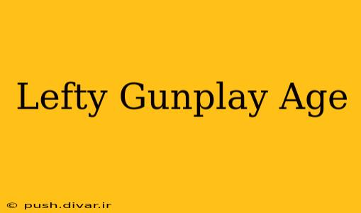 Lefty Gunplay Age