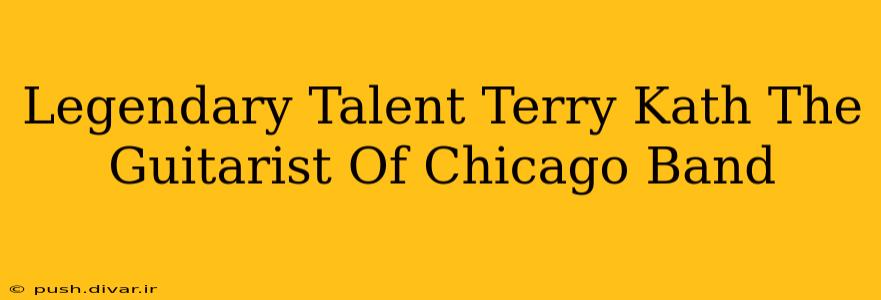 Legendary Talent Terry Kath The Guitarist Of Chicago Band