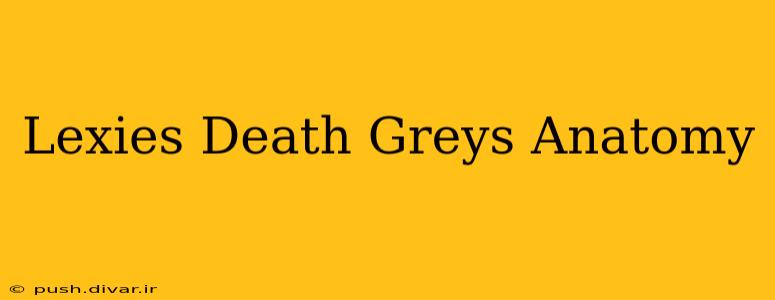Lexies Death Greys Anatomy