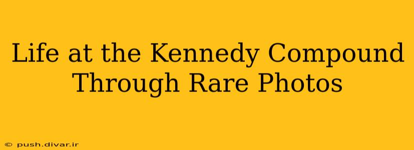 Life at the Kennedy Compound Through Rare Photos