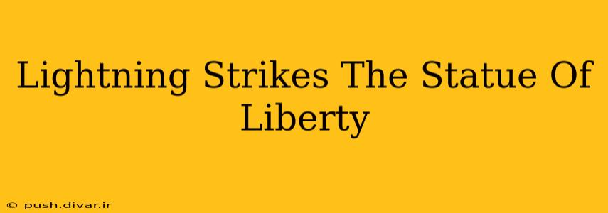 Lightning Strikes The Statue Of Liberty
