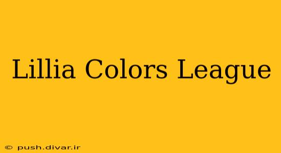 Lillia Colors League