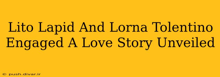 Lito Lapid And Lorna Tolentino Engaged A Love Story Unveiled