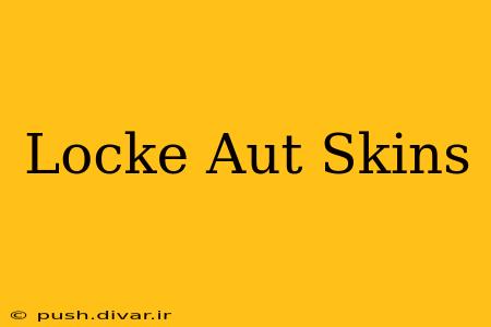 Locke Aut Skins