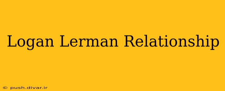 Logan Lerman Relationship