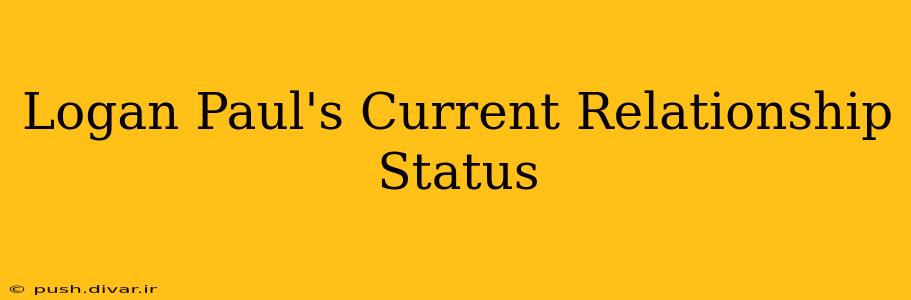 Logan Paul's Current Relationship Status