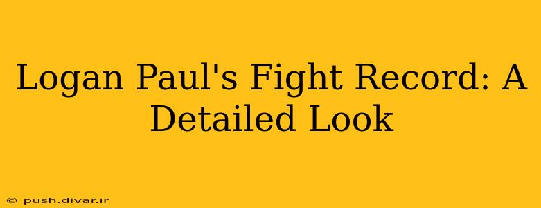 Logan Paul's Fight Record: A Detailed Look