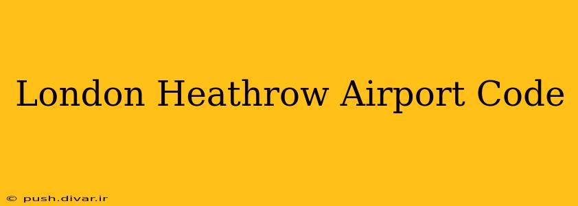 London Heathrow Airport Code