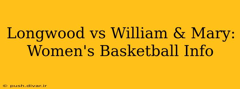 Longwood vs William & Mary: Women's Basketball Info