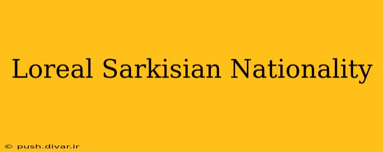 Loreal Sarkisian Nationality