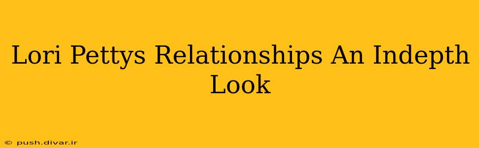 Lori Pettys Relationships An Indepth Look