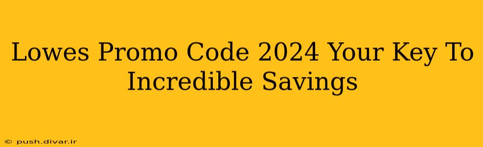 Lowes Promo Code 2024 Your Key To Incredible Savings