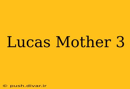 Lucas Mother 3