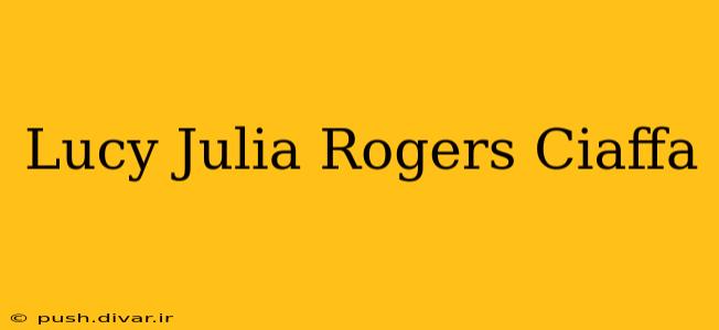 Lucy Julia Rogers Ciaffa