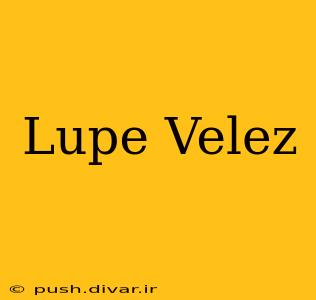 Lupe Velez