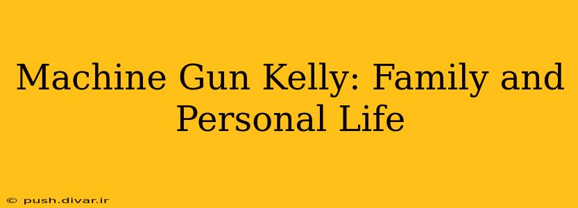 Machine Gun Kelly: Family and Personal Life