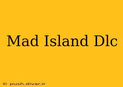 Mad Island Dlc