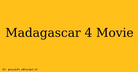 Madagascar 4 Movie