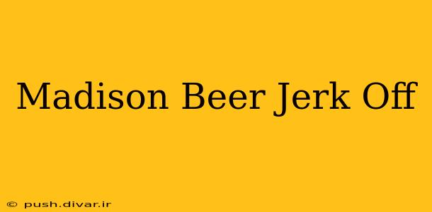 Madison Beer Jerk Off