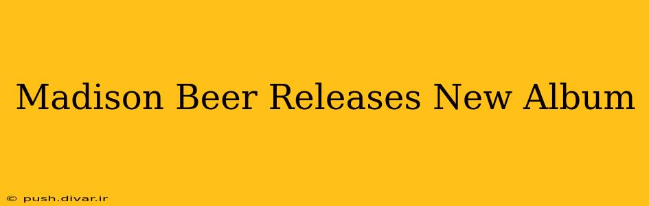 Madison Beer Releases New Album