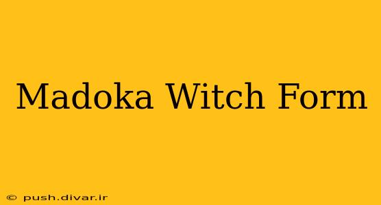 Madoka Witch Form