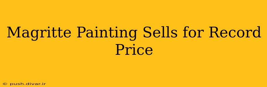Magritte Painting Sells for Record Price