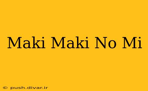 Maki Maki No Mi