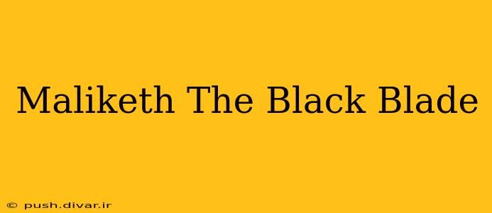 Maliketh The Black Blade
