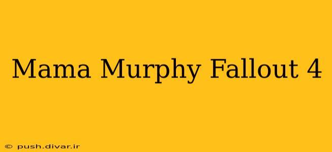 Mama Murphy Fallout 4