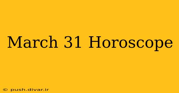 March 31 Horoscope