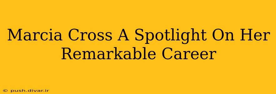 Marcia Cross A Spotlight On Her Remarkable Career