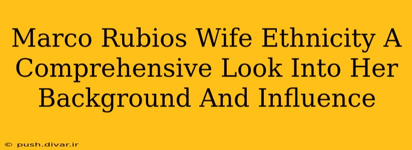 Marco Rubios Wife Ethnicity A Comprehensive Look Into Her Background And Influence