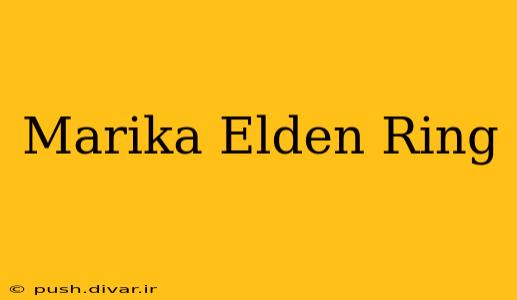 Marika Elden Ring