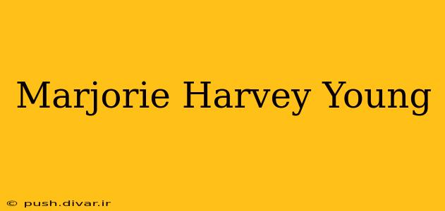 Marjorie Harvey Young