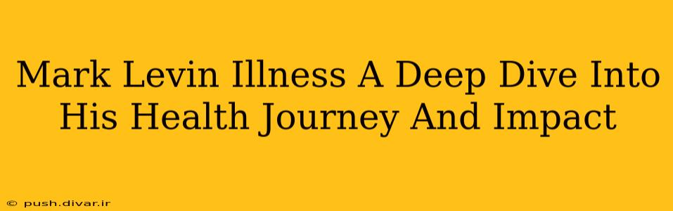 Mark Levin Illness A Deep Dive Into His Health Journey And Impact