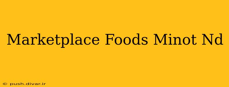 Marketplace Foods Minot Nd