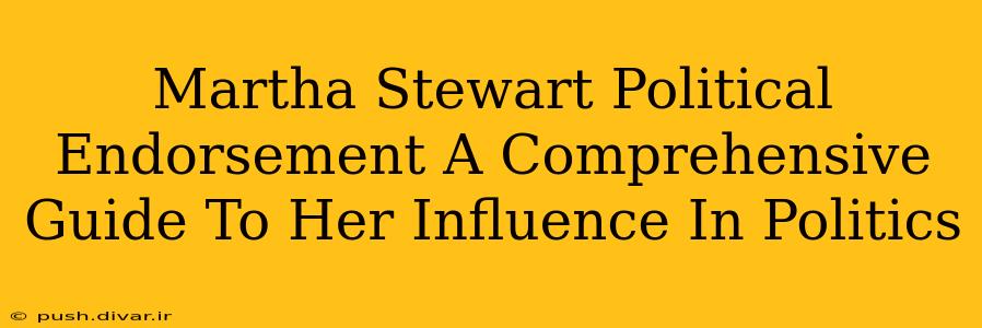 Martha Stewart Political Endorsement A Comprehensive Guide To Her Influence In Politics