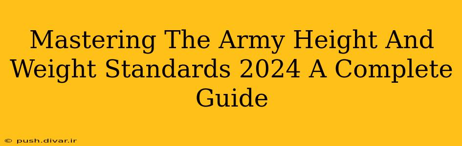 Mastering The Army Height And Weight Standards 2024 A Complete Guide