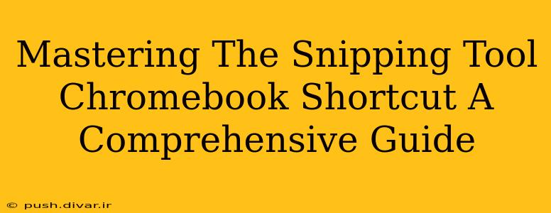 Mastering The Snipping Tool Chromebook Shortcut A Comprehensive Guide