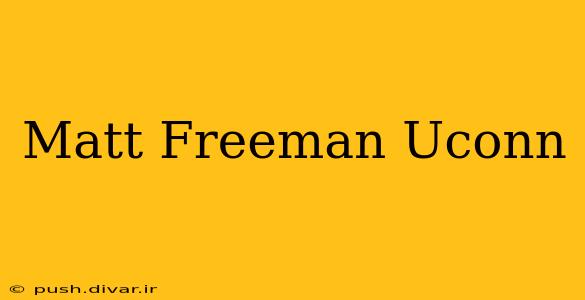 Matt Freeman Uconn