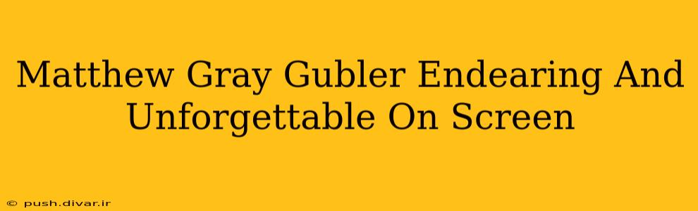 Matthew Gray Gubler Endearing And Unforgettable On Screen