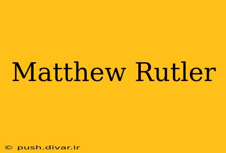 Matthew Rutler