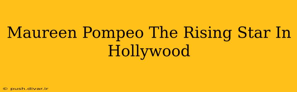 Maureen Pompeo The Rising Star In Hollywood