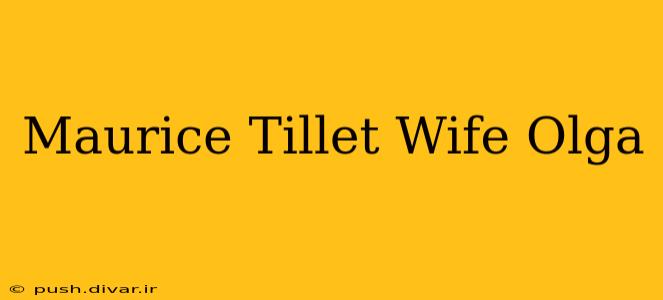 Maurice Tillet Wife Olga