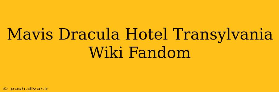 Mavis Dracula Hotel Transylvania Wiki Fandom