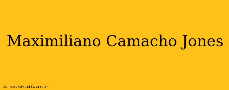 Maximiliano Camacho Jones