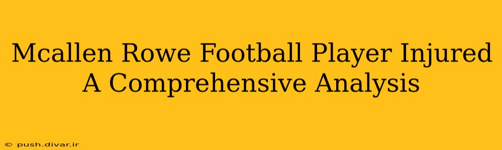 Mcallen Rowe Football Player Injured A Comprehensive Analysis